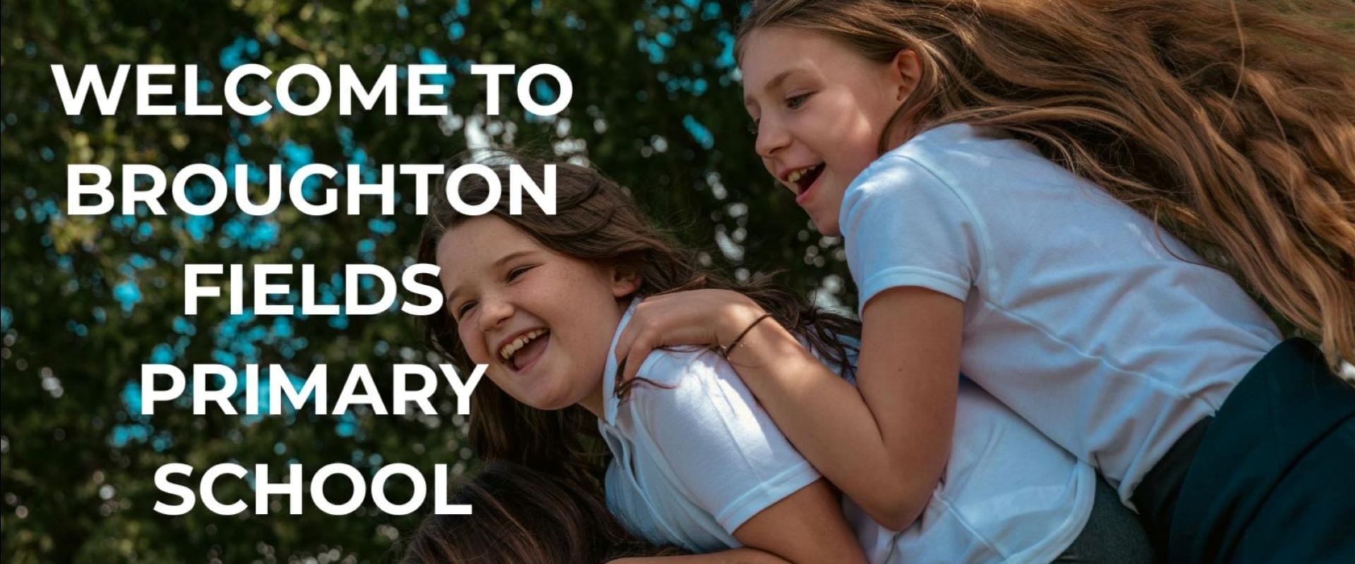 WELCOME TO BROUGHTON FIELDS PRIMARY SCHOOL.jpg